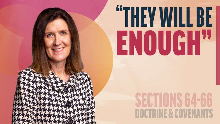June 16-22 | Doctrine and Covenants 64-66 | "They Will Be Enough"