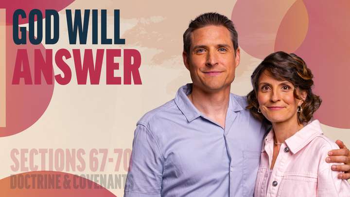 June 23-29 | Doctrine and Covenants 67-70 | God Will Answer