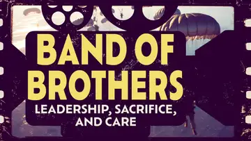 Band of Brothers: Leadership, Sacrifice, & Care