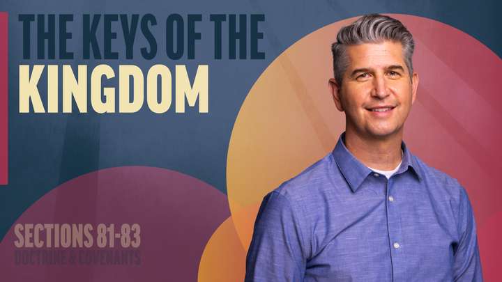 July 21-27 | Doctrine and Covenants 81-83 | The Keys Of The Kingdom
