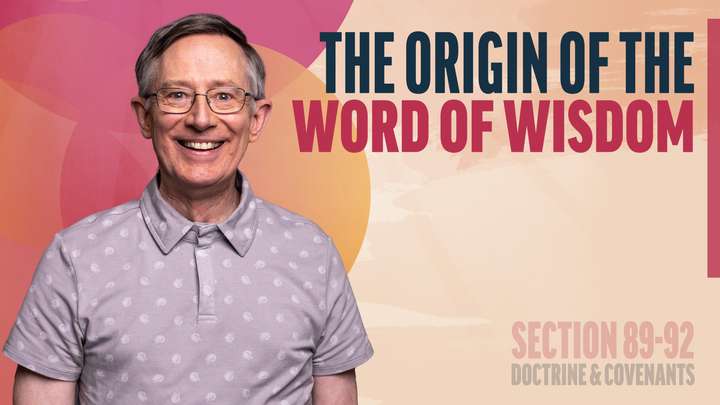 August 18-24 | Doctrine and Covenants 89-92 | The Origin Of The Word Of Wisdom