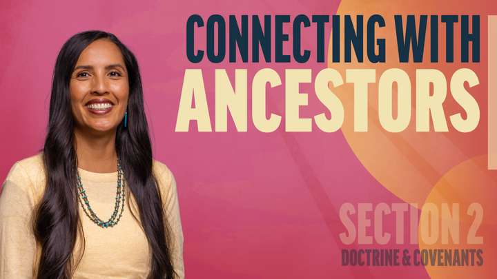 January 20-26 | Doctrine and Covenants 2; Joseph Smith—History 1:27-65 | Connecting With Ancestors