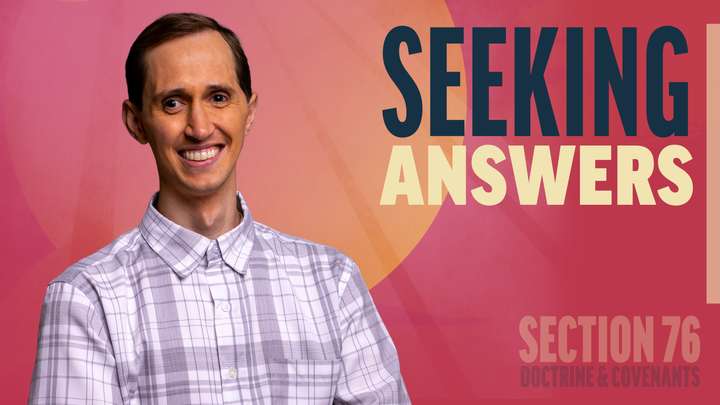 July 7-13 | Doctrine and Covenants 76 | Seeking Answers