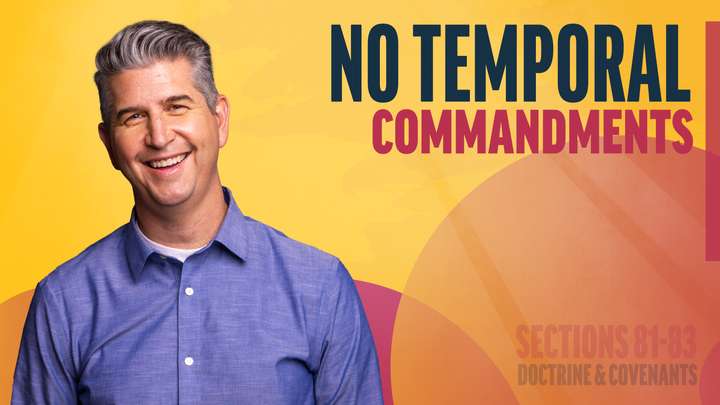 July 21-27 | Doctrine and Covenants 81-83 | No Temporal Commandments