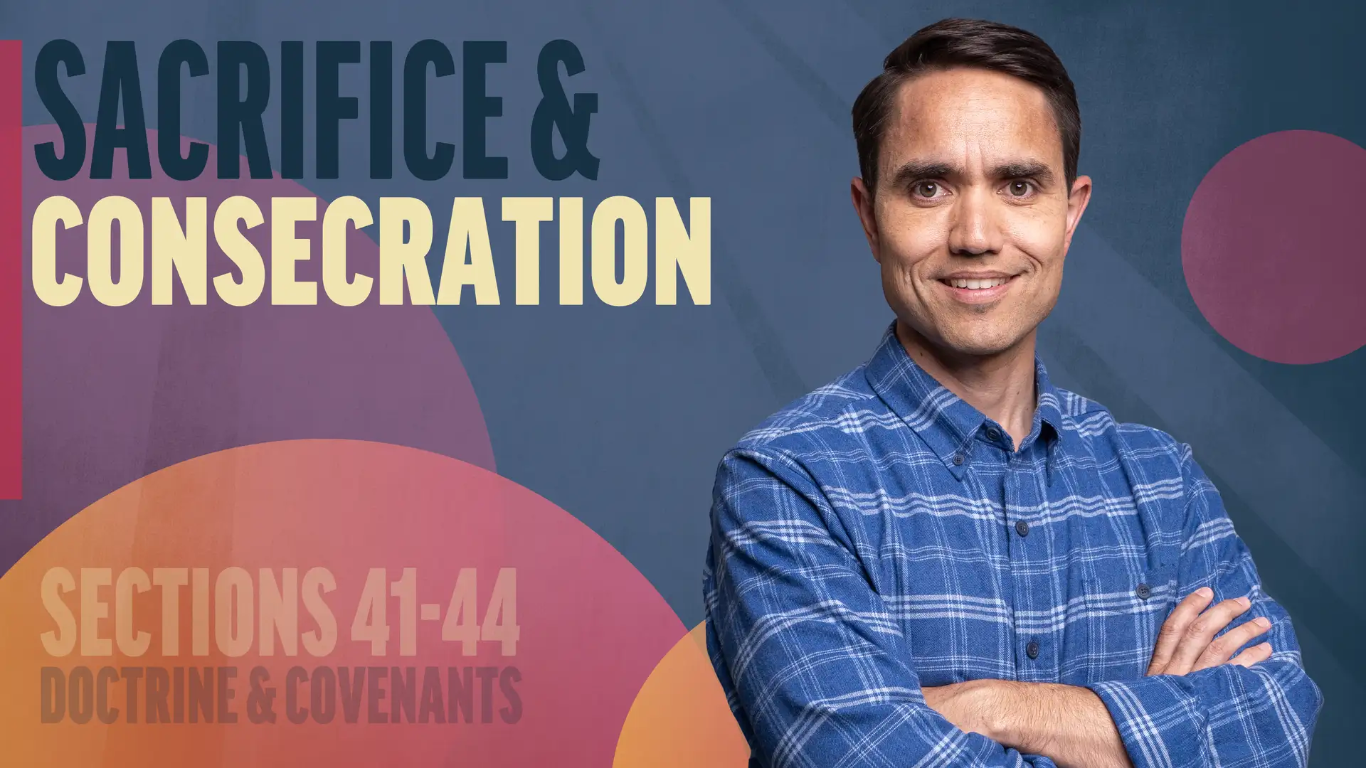 April 28–May 4 | Doctrine and Covenants 41-44 | Sacrifice & Consecration