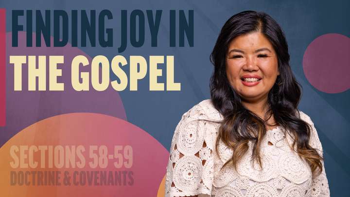 June 2-8 | Doctrine and Covenants 58-59 | Finding Joy In The Gospel