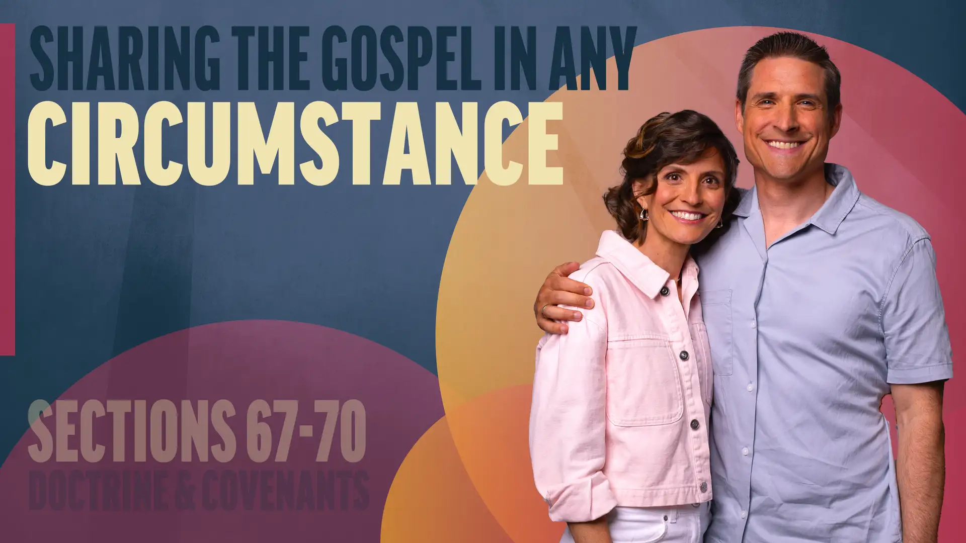 June 23-29 | Doctrine and Covenants 67-70 | Sharing The Gospel In Any Circumstance