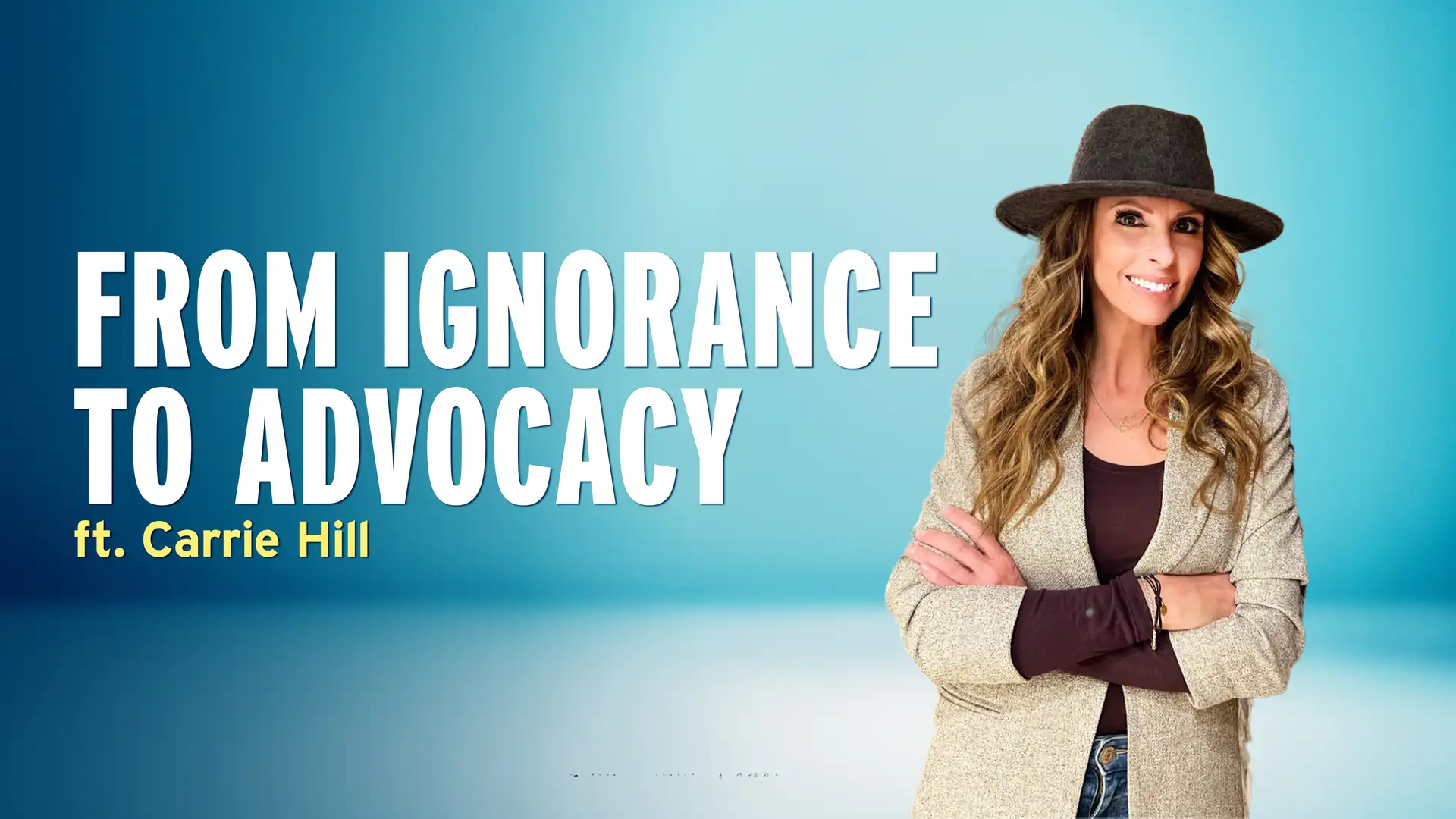 From Ignorance to Advocacy – Carrie Hill