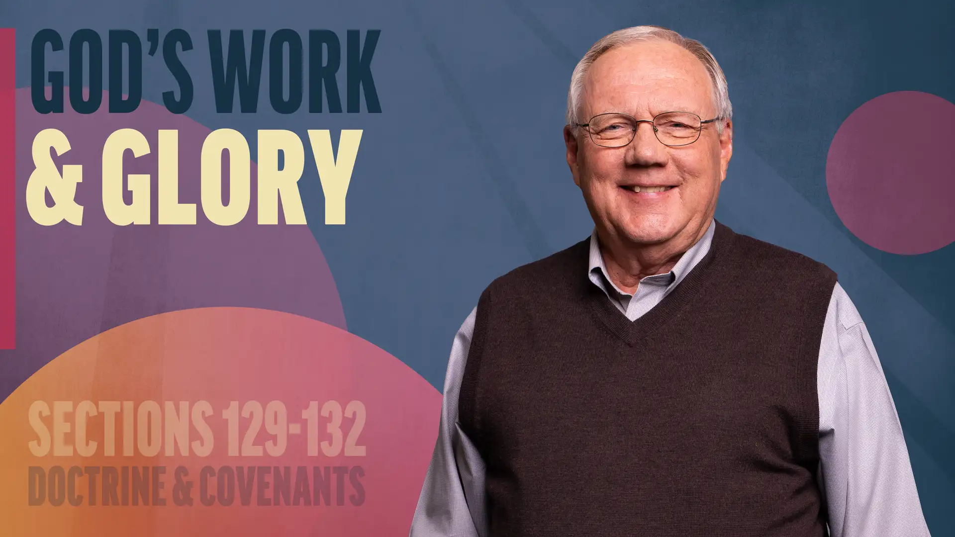 November 10-16 | Doctrine and Covenants 129-132 | The Work & Glory