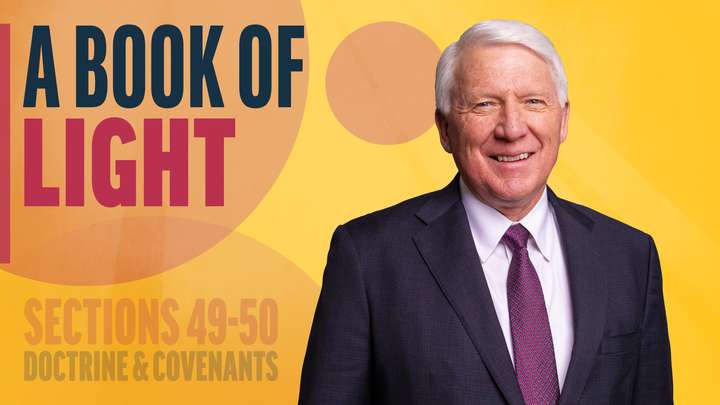 May 19-25 | Doctrine and Covenants 49-50 | A Book Of Light