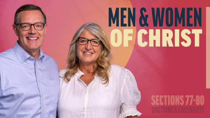 July 14-20 | Doctrine and Covenants 77-80 | Men & Women Of Christ