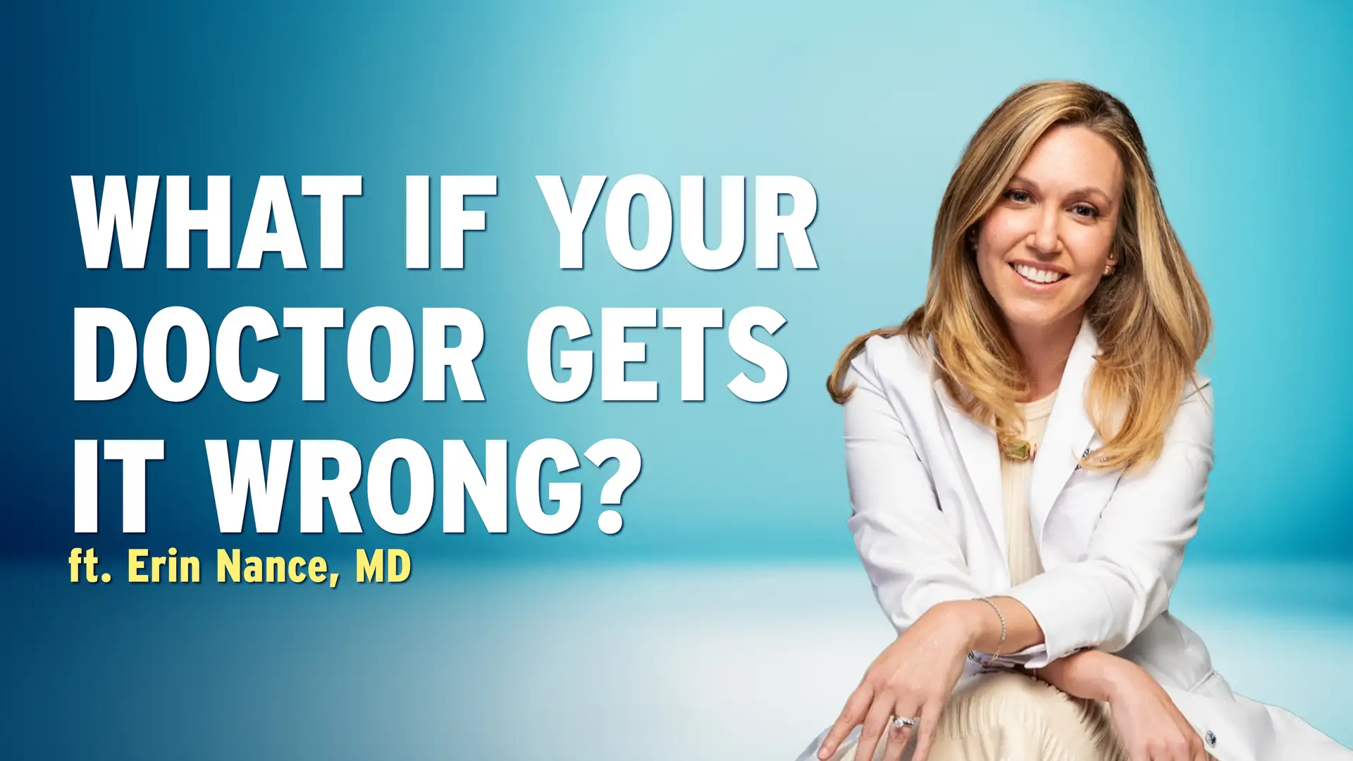 Your Doctor Might Be Wrong: What Can You Do? — Dr. Erin Nance