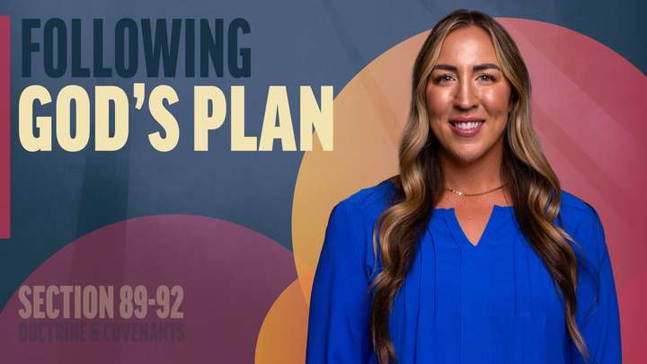 August 18-24 | Doctrine and Covenants 89-92 | Following God's Plan