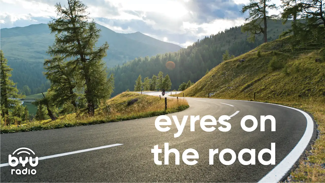 Season 15 - Eyres on the Road - BYUradio
