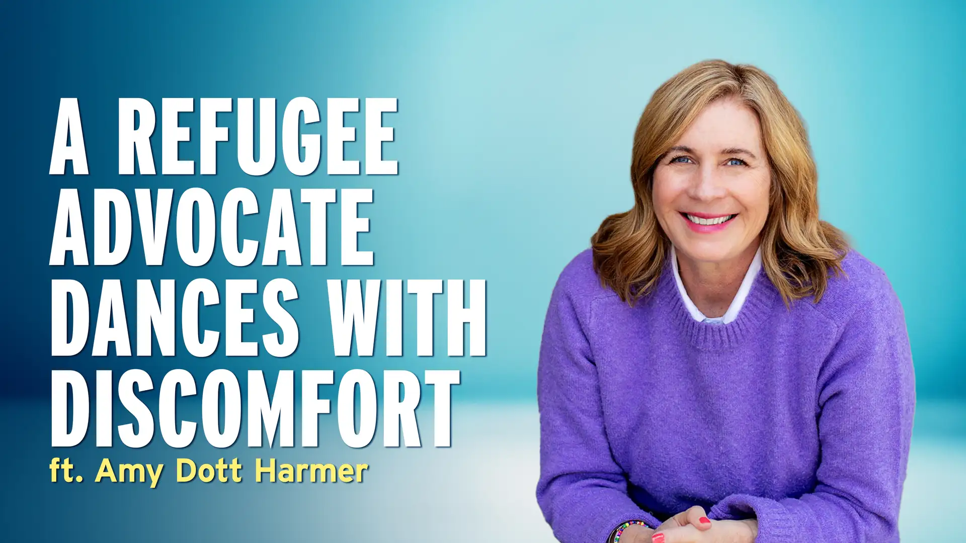 Dancing in Discomfort: Lessons from a Refugee Advocate – Amy Dott Harmer