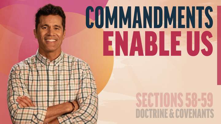 June 2-8 | Doctrine and Covenants 58-59 | Commandments Enable Us