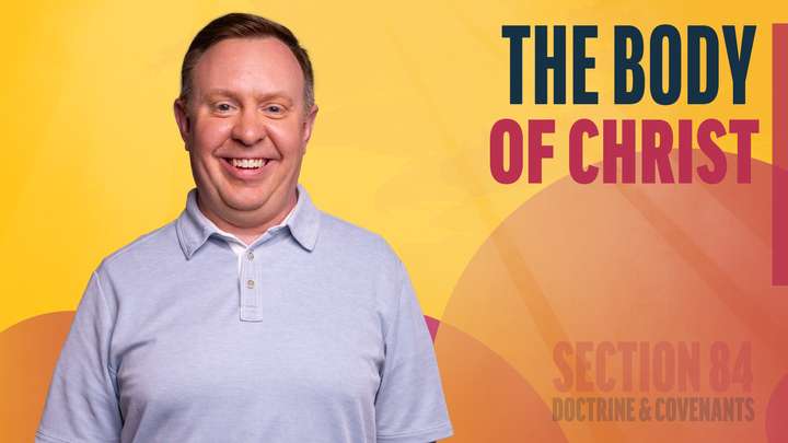 July 28–August 3 | Doctrine and Covenants 84 | The Body Of Christ