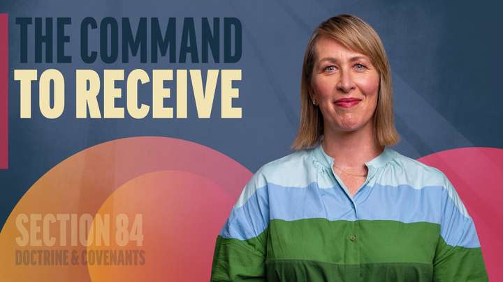 July 28–August 3 | Doctrine and Covenants 84 | The Command To Recieve