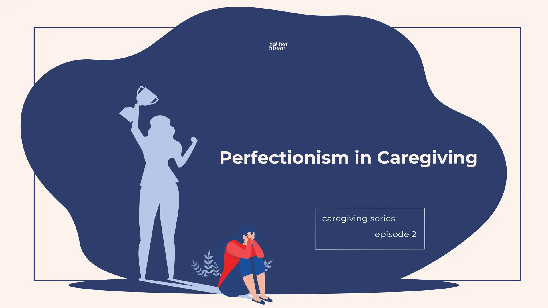 Perfectionism in Caregiving - Caregiving, Part 2