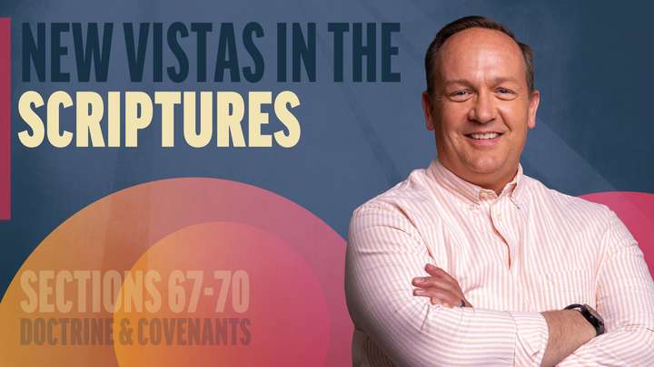 June 23-29 | Doctrine and Covenants 67-70 | New Vistas In The Scriptures