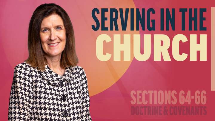 June 16-22 | Doctrine and Covenants 64-66 | Serving In The Church