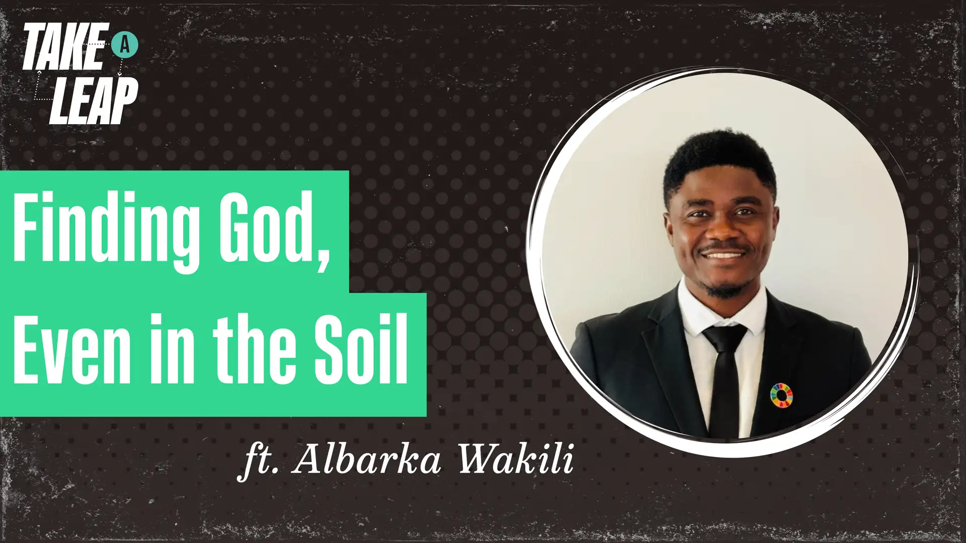 Finding God Everywhere, Even in the Soil: Albarka Wakili