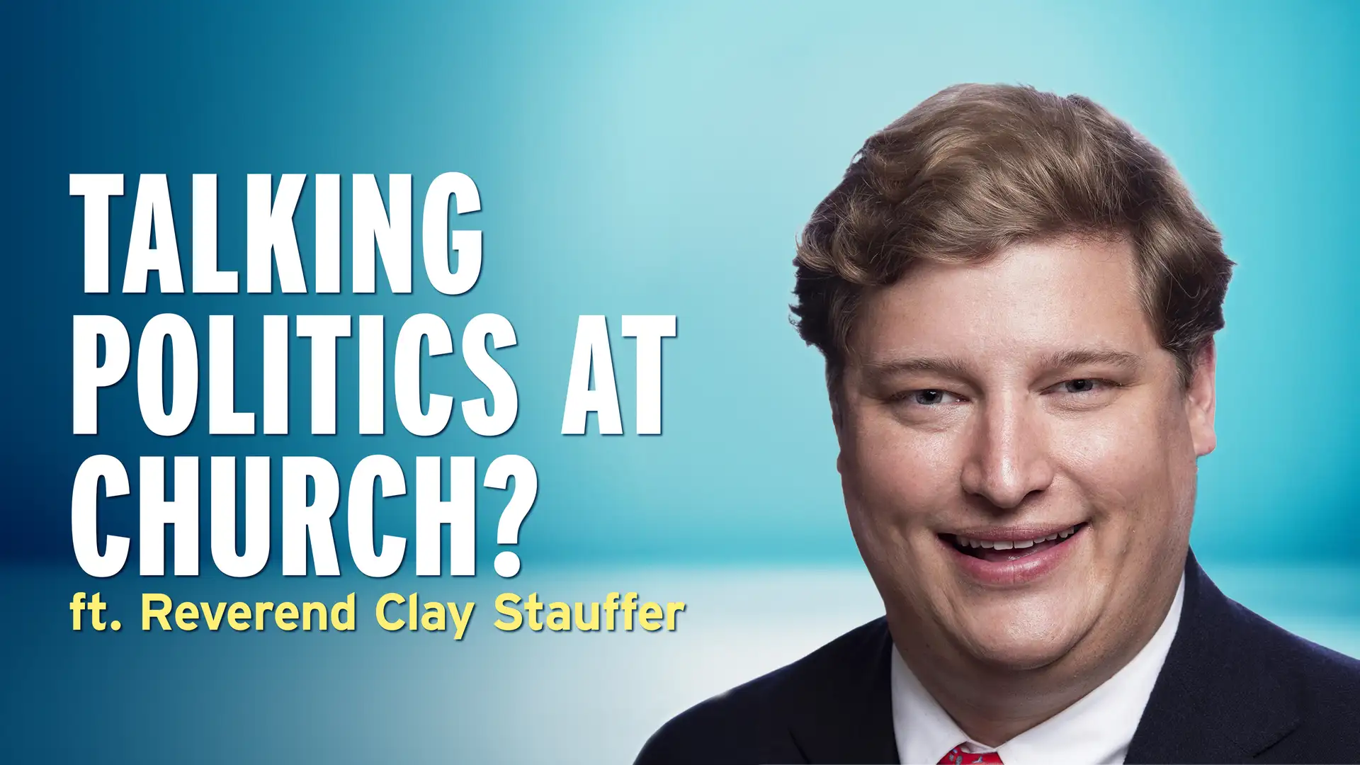 Should Political Conversations Be Happening at Church? — Reverend Clay Stauffer
