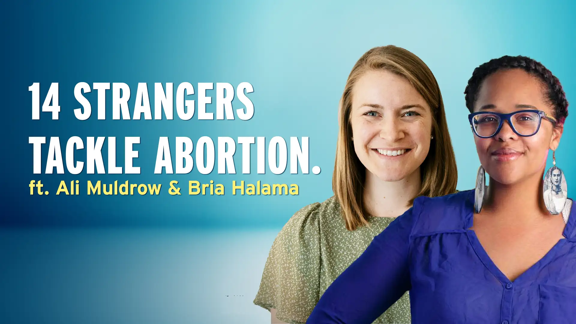 14 Strangers Dare to Explore Their Differing Views on Abortion - Ali Muldrow & Bria Halama
