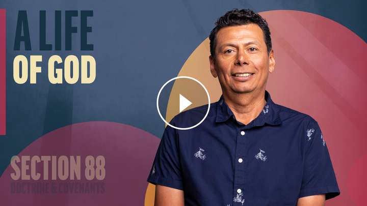 August 11-17 | Doctrine and Covenants 88 | A Life Of God