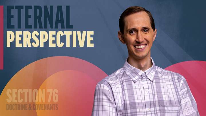 July 7-13 | Doctrine and Covenants 76 | Eternal Perspective