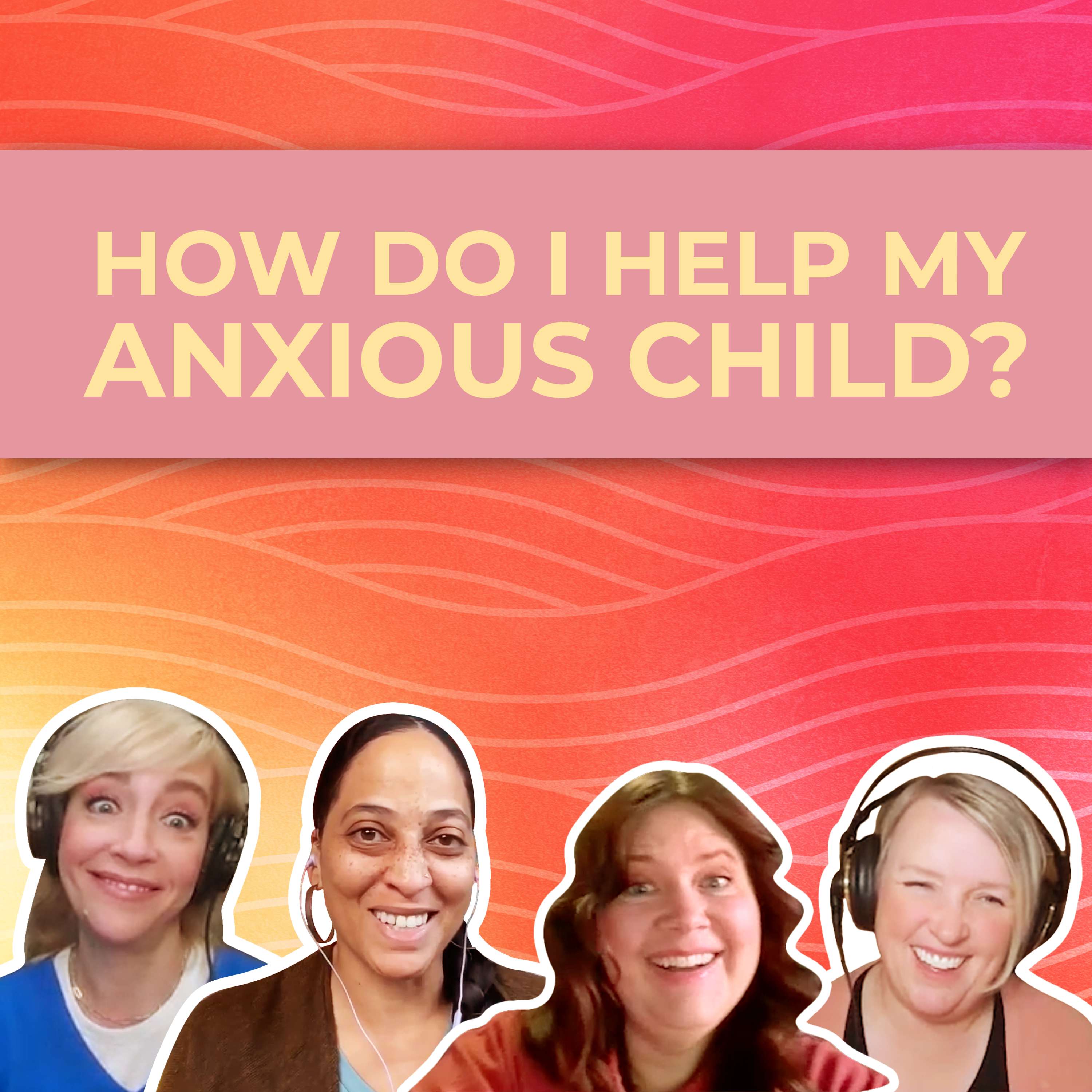 Giving Kids With Anxiety New Tools episode artwork