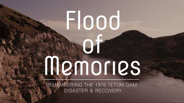 Flood of Memories: Remembering the 1976 Teton Dam Disaster & Recovery