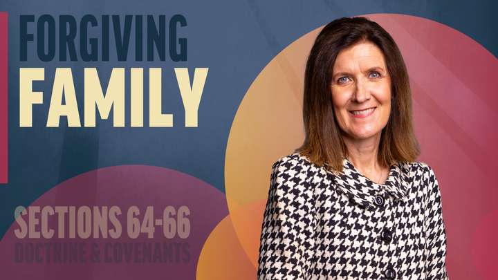 June 16-22 | Doctrine and Covenants 64-66 | Forgiving Family