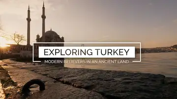 Exploring Turkey: Modern Believers in an Ancient Land