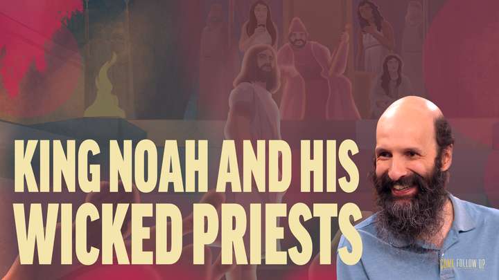 May 13-19 | Mosiah 11-17 | King Noah and His Wicked Priests