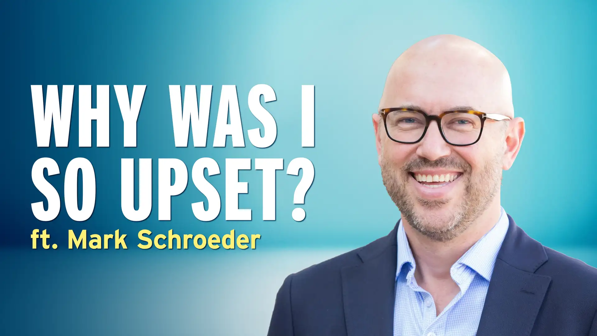 He Was Grateful, So Why Was He Still Angry? - Mark Schroeder