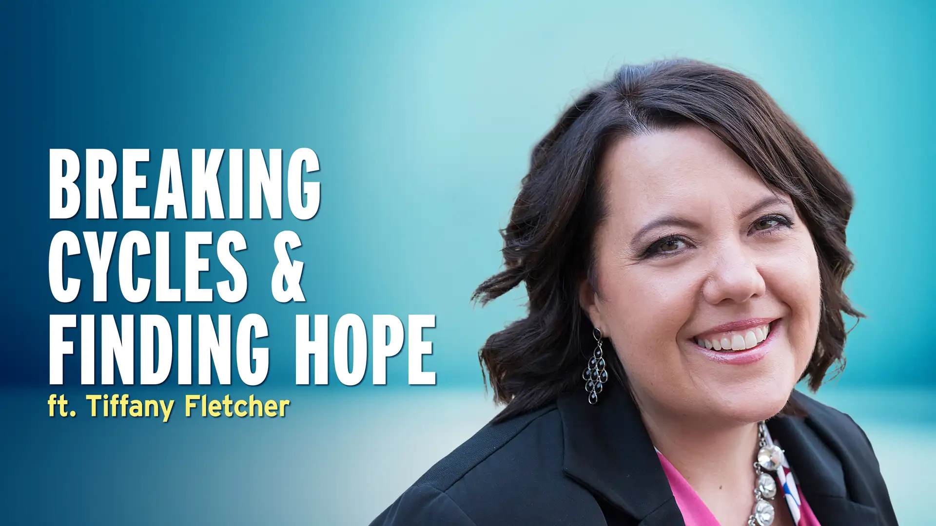 Breaking Cycles of Trauma and Finding Hope – Tiffany Fletcher