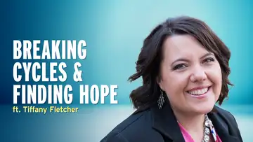 Breaking Cycles of Trauma and Finding Hope – Tiffany Fletcher