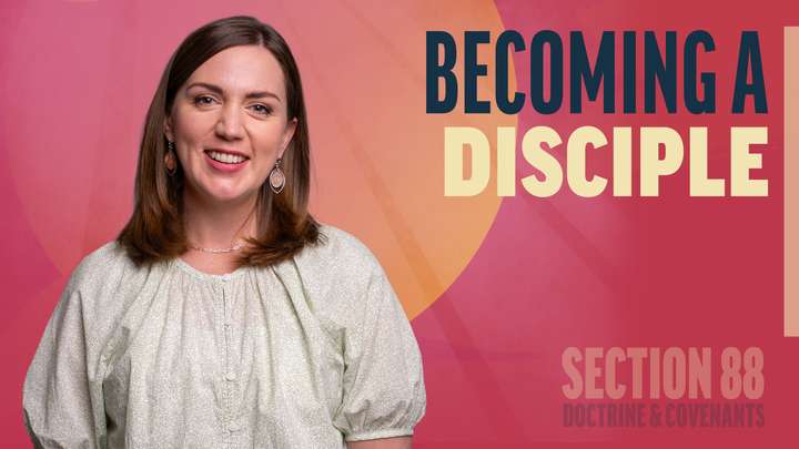 August 11-17 | Doctrine and Covenants 88 | Becoming A Disciple