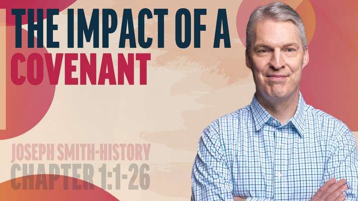 January 13-19 | Joseph Smith—History 1:1-26 | The Impact Of A Covenant