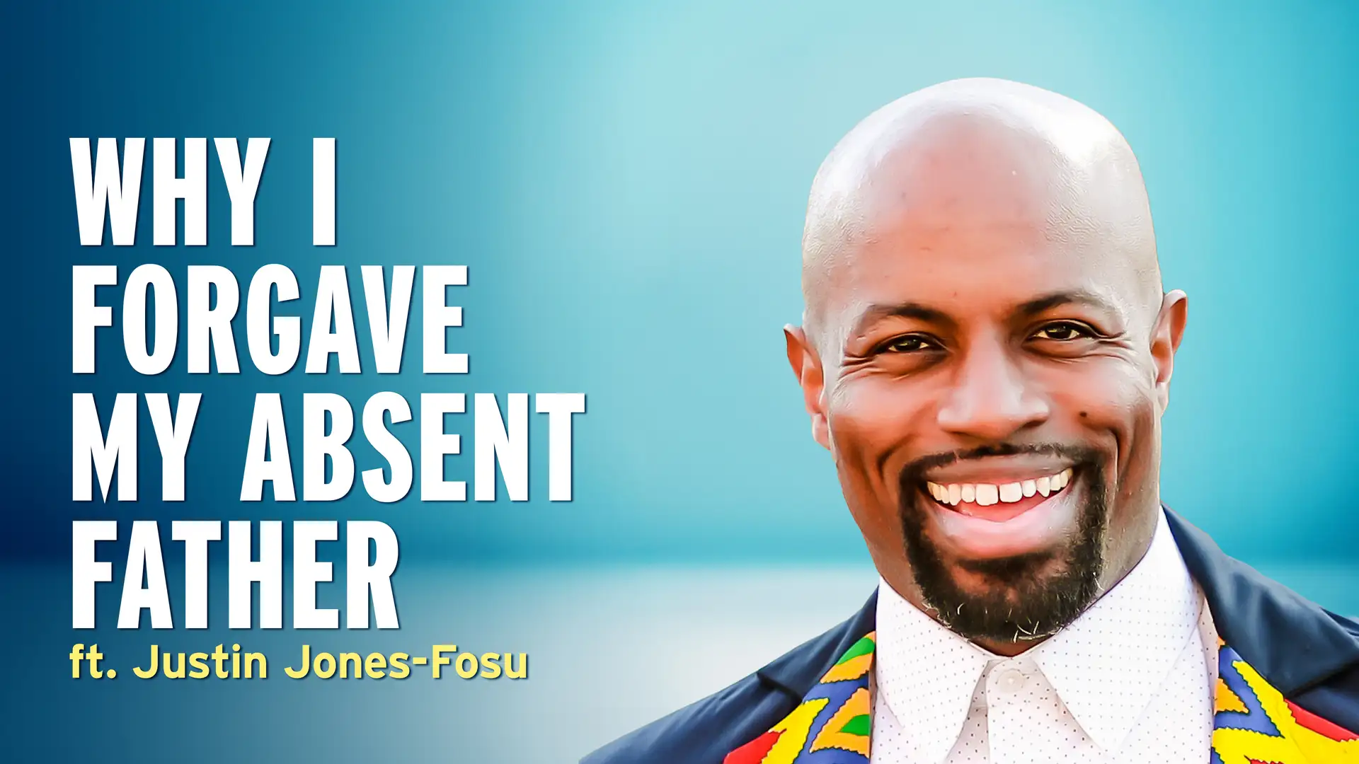 I Forgave My Absent Father. Here’s Why. — Justin Jones-Fosu