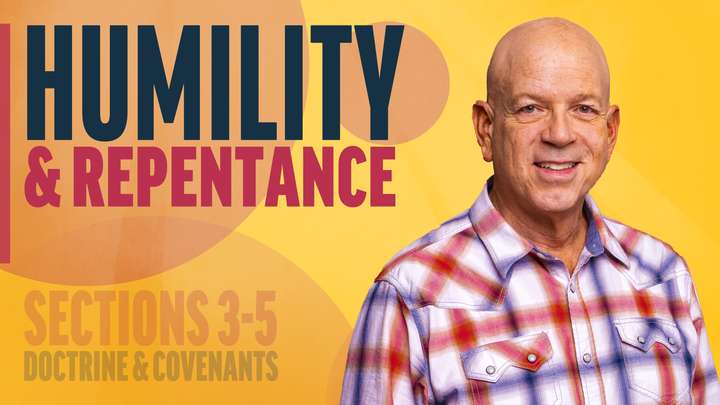 January 27–February 2 | Doctrine and Covenants 3-5 | Humility & Repentance