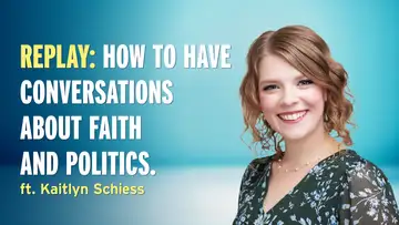 When Faith, Family, and Politics Collide — Kaitlyn Schiess (REPLAY)