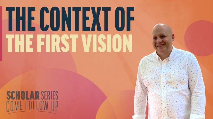 January 13-19 | Joseph Smith—History 1:1-26 | The Context Of The First Vision