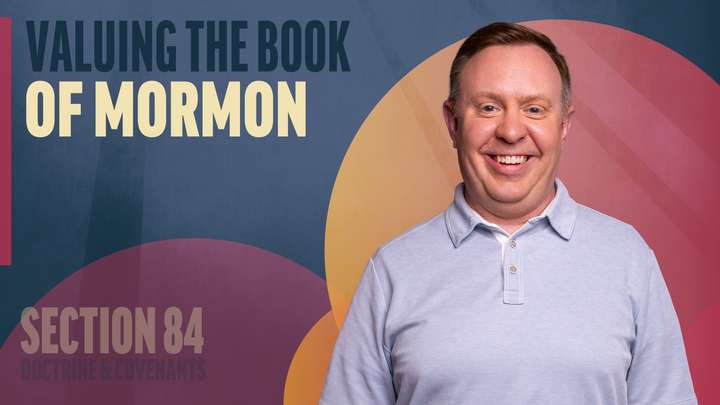 July 28–August 3 | Doctrine and Covenants 84 | Valuing The Book Of Mormon