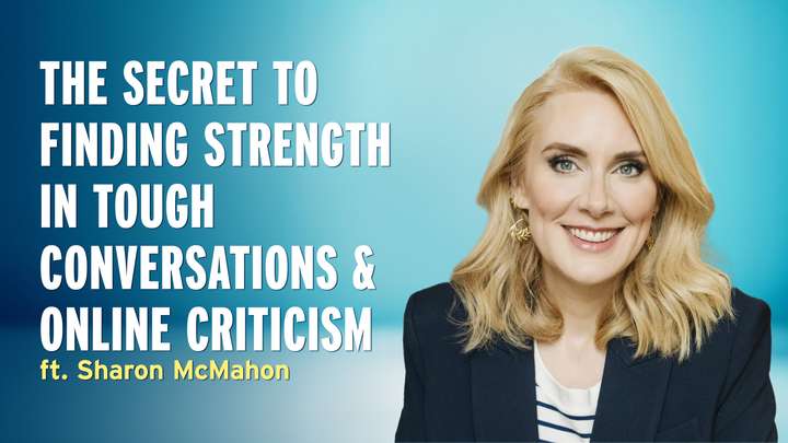 Sharon McMahon's Secret to Finding Strength in Tough Conversations and Online Criticism