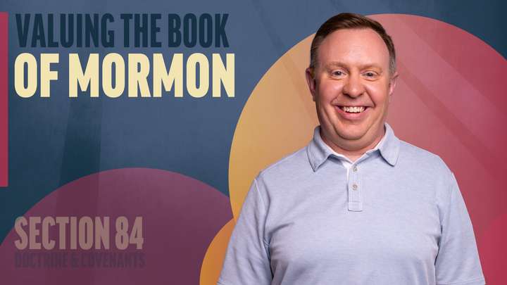 July 28–August 3 | Doctrine and Covenants 84 | Valuing The Book Of Mormon