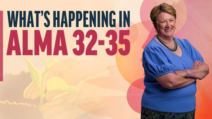 July 22-28 | Alma 32-35 | What's Happening in Alma 32-35