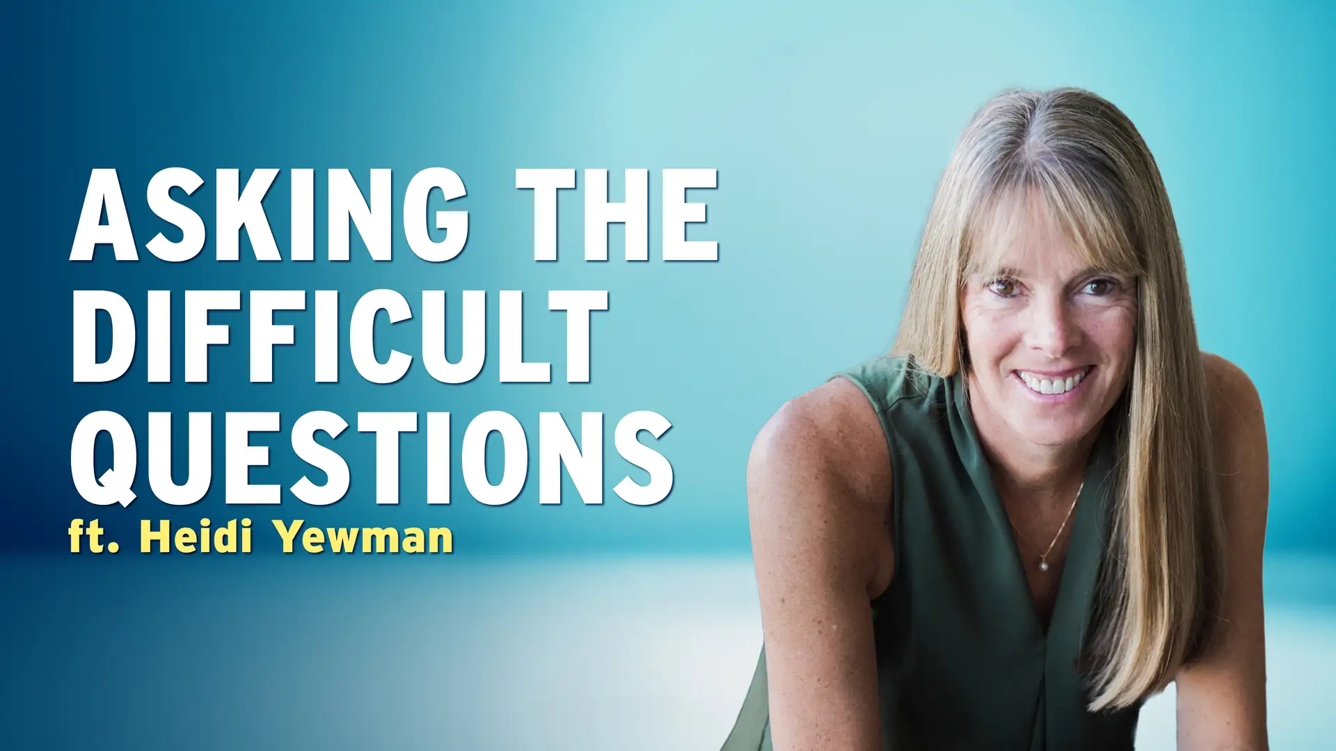 The Most Uncomfortable Question I Ever Had to Ask – Heidi Yewman