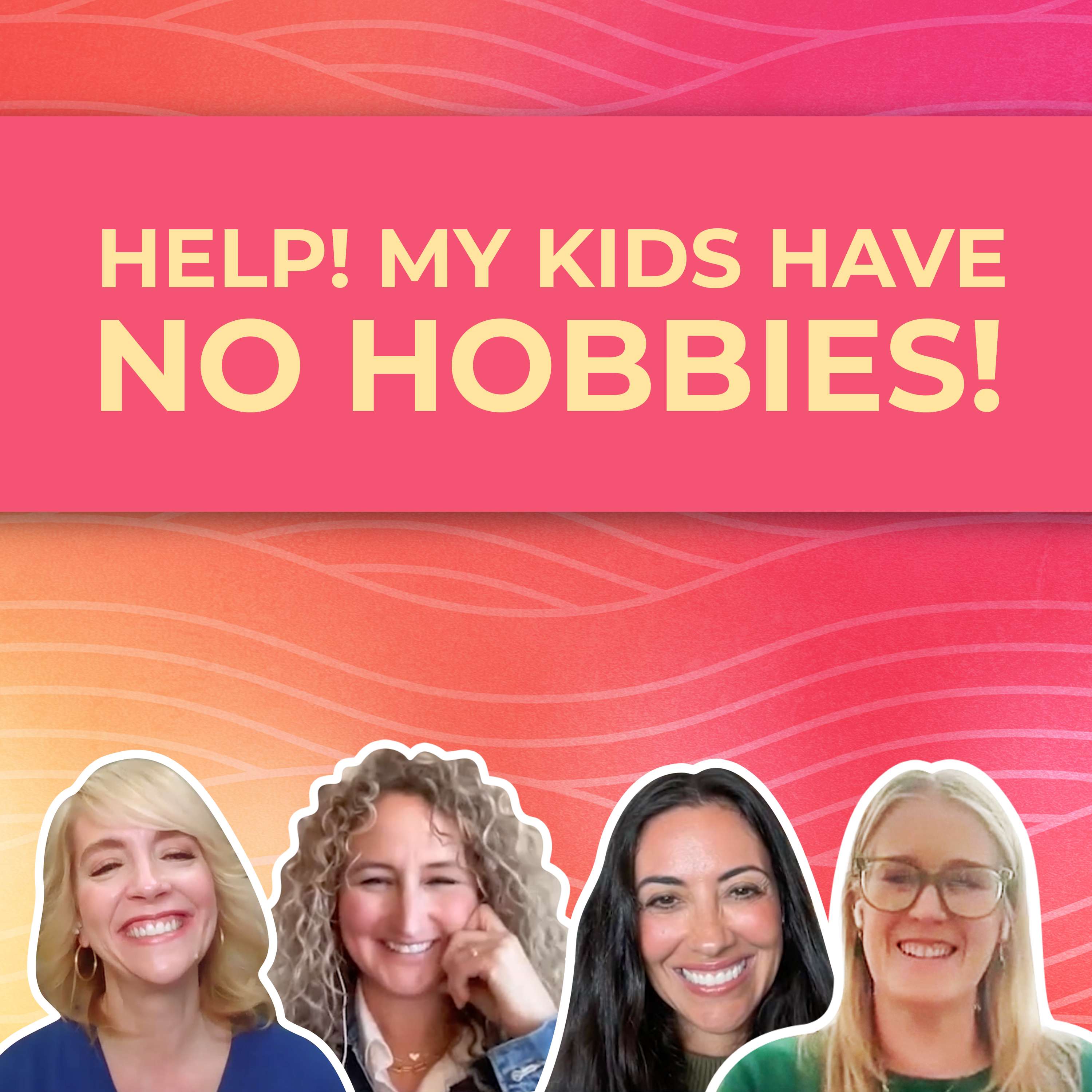 Hobbies, Passions, Interests: What If My Child Doesn't Have Any? episode artwork